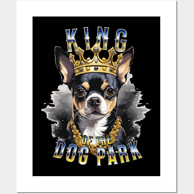 Cute Black Chihuahua King of the Dog Park graphic for dog lover dog mom dog dad Funny Dog Wall Art by Tees 4 Thee